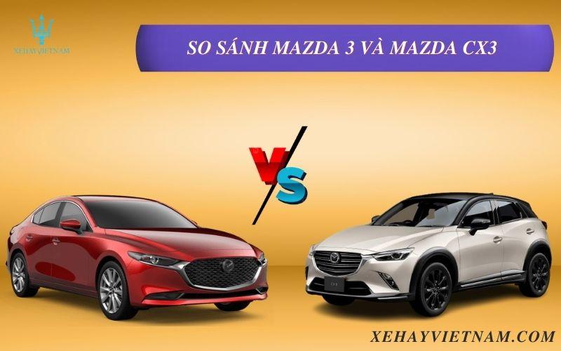 So sánh Mazda 3 và Mazda CX3 2024 | Xe nào đáng mua hơn?