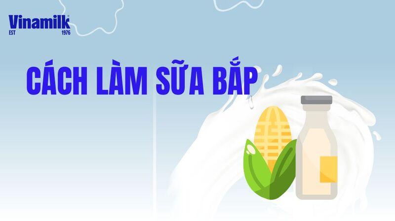 Các bước làm sữa ngô thơm ngon