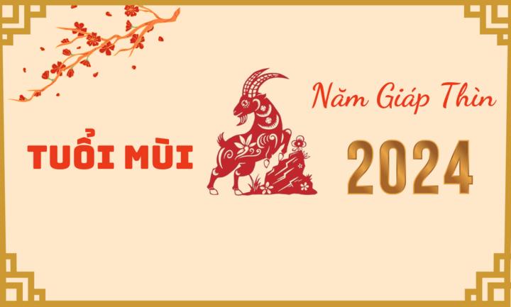 Tử vi tuổi Mùi năm Giáp Thìn 2024.