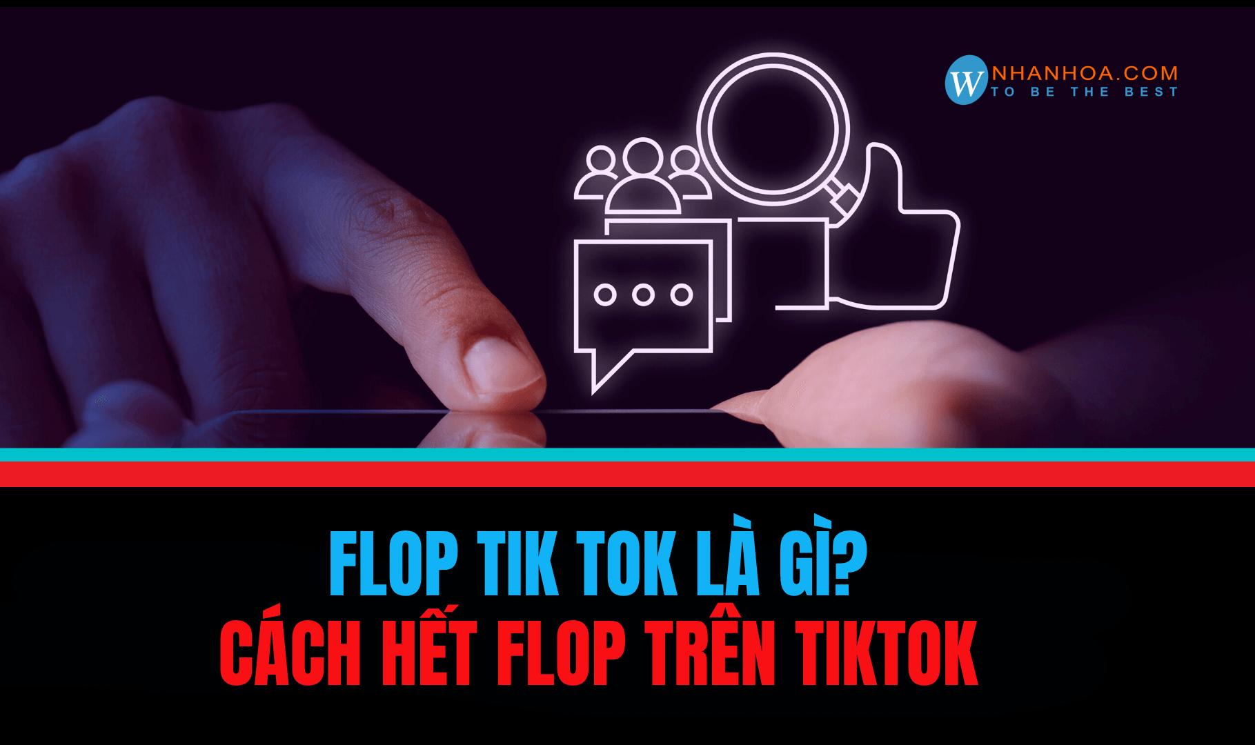 Flop TikTok là gì? Cách hết flop trên TikTok