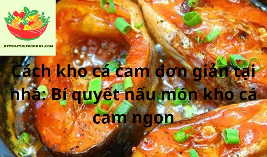 Cách kho cá cam đơn giản tại nhà: Bí quyết nấu món kho cá cam ngon