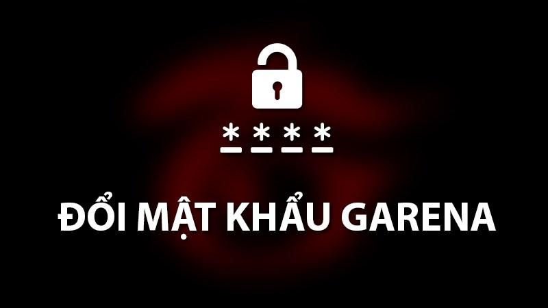 Cách thay đổi mật khẩu Garena đơn giản, không cần số điện thoại