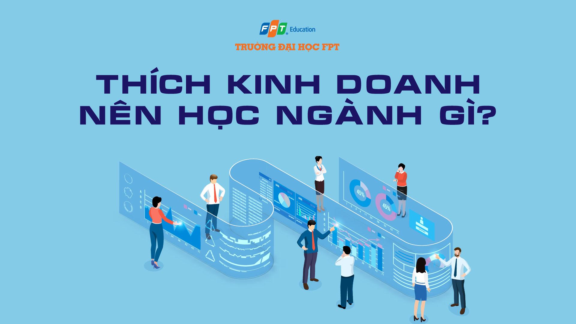 Thích kinh doanh nên học ngành gì