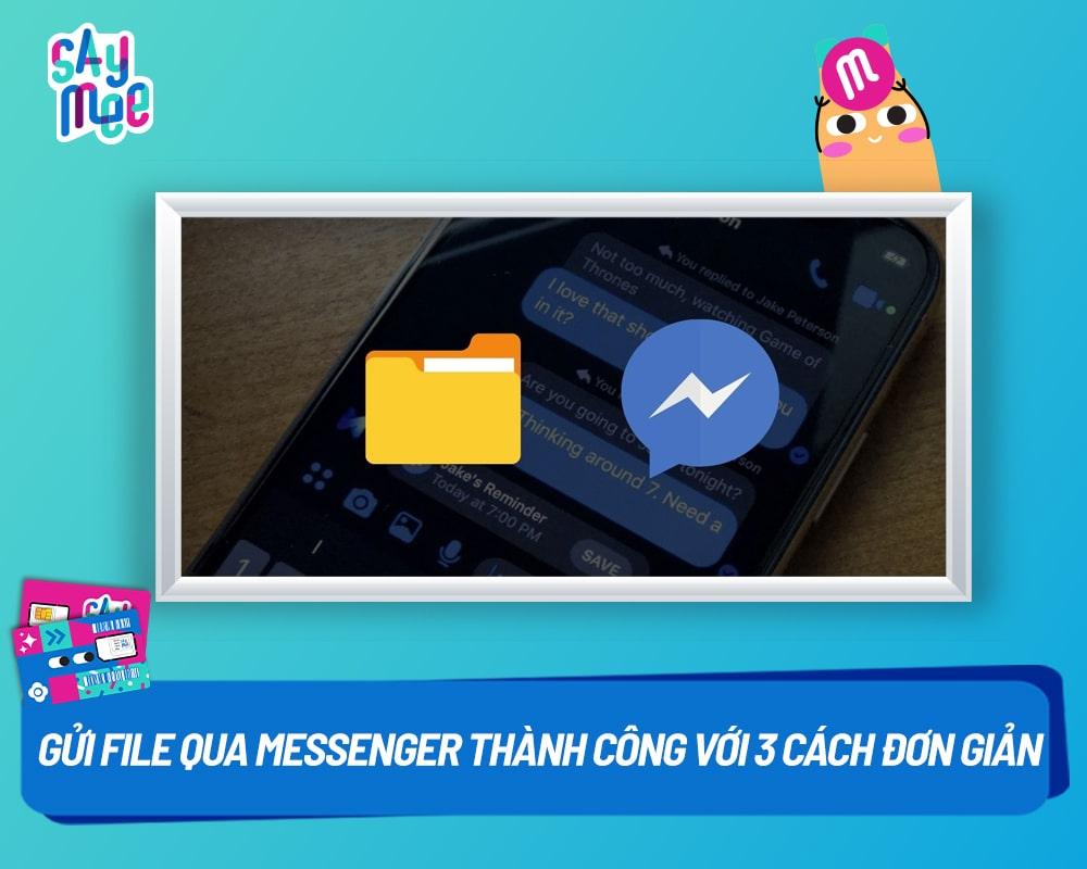 Gửi file qua Messenger thành công với 3 cách đơn giản dưới đây