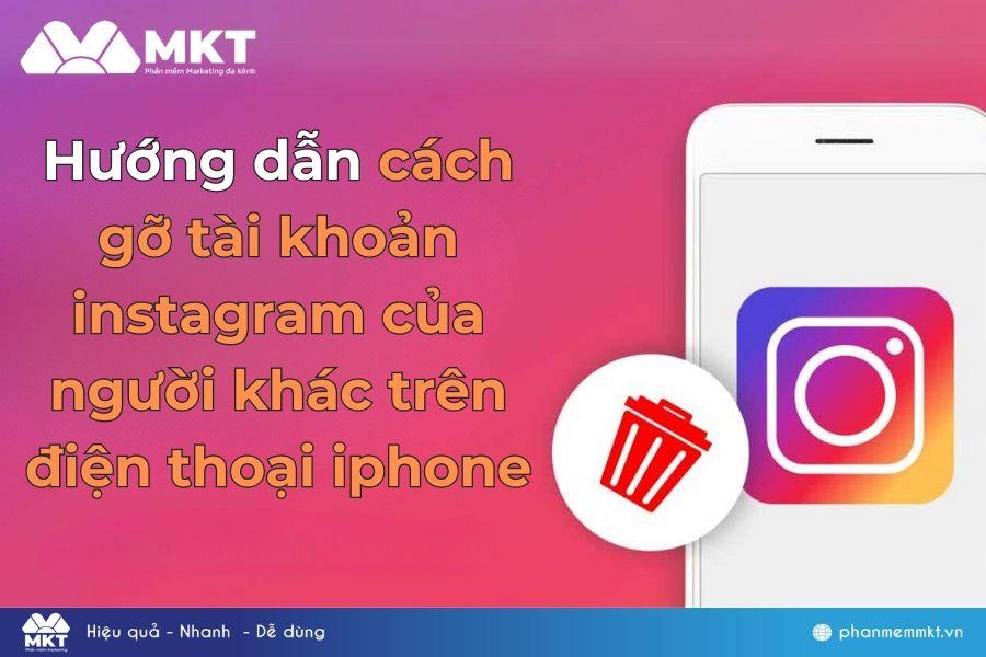 Hướng dẫn cách gỡ tài khoản Instagram của người khác trên điện thoại Iphone mới nhất